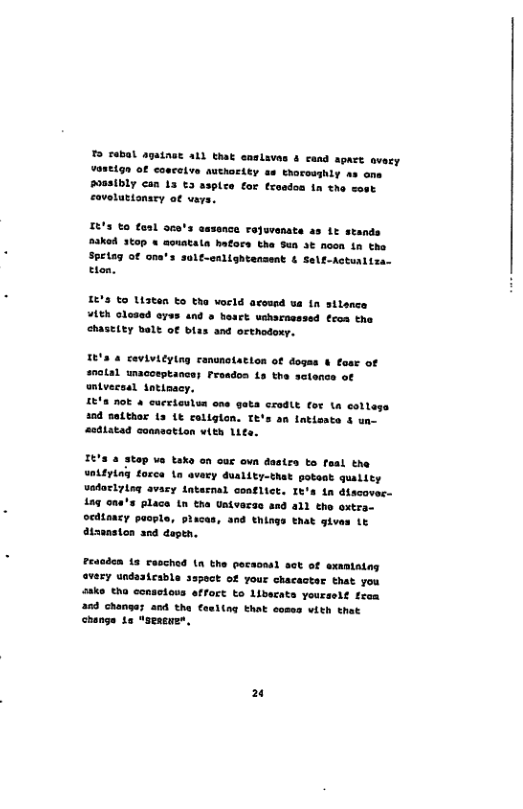 To rabal AgainaE all that enalavas & cand apact avecy ORELgn of couceive authority se thoroushly as one soasibly can 13 €3 aspice for trosdon tn the ok coveluttonsey ot vays. £t’s €0 fosl ous’s aesence rojuvenate as Lt stands aaked 3top « acuatata hafors the Sun St noon n the Spelag of ona’s sult-enlightensent & Self-Actualiza- tlon. 5% €0 Liaten to tha vocld acosnd ua in silence VLt olosed oyes and o heart ucharasssed teon the ehasEity balt of blas and orthodoxy. TE’s & covivieylng canonotation of doges & fase of wnolal umacoeptance; Fraados Ls the setence of ntvecaal ttinacy. T4 nok 4 cucrioulun one gata cradlt for ta collega 20d satthor s 1¢ coliglon. Te’s an ntisste & un- astlatad connsation vith Lit: It’3 a 3tep va tako on cuc own destes to feal the “Lfyiag torce o avary duslity-thet potent quality sedorizieg avary iaternal coaflict. It’s i discavec 1ag ons’s place tn tha Univacae and a1l tho oxtra- oediancy puople, slacas, and things that gives it dtznston and depen. Feanden 1a caschod (a the pecaonsl sct of examiaing avery undaateable sspeck of your chacacter that you aaks tha ccnactoss effort to Libacats yourselt from a0 changar and the Caallng Ehat comes vith that change e “seasuen, 2